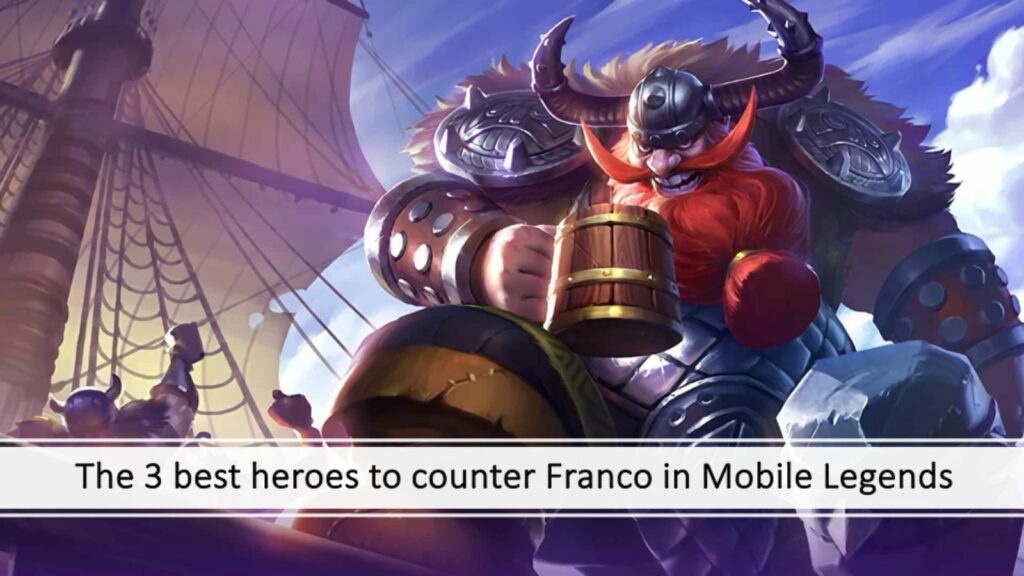 The 3 best heroes to counter Franco in Mobile Legends