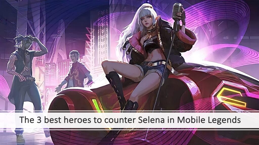 Mobile Legends: Bang Bang S.T.U.N Selena linked tocounter guide
