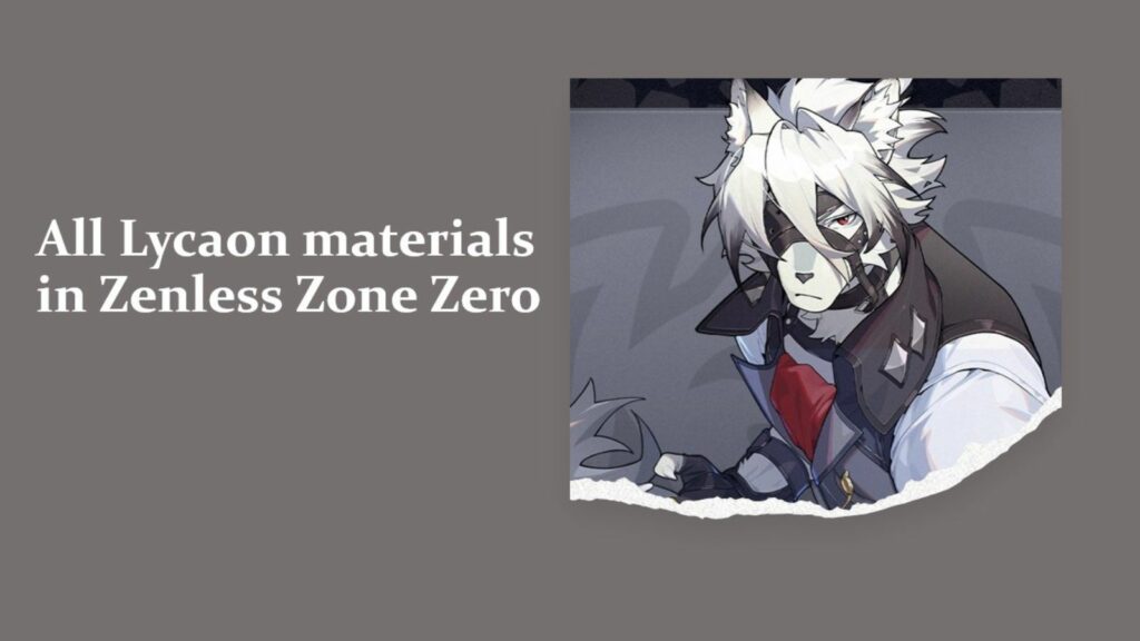 Von Lycaon in ONE Esports' image for all Lycaon materials in Zenless Zone Zero
